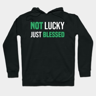 Not Lucky Just Blessed Funny Gift St Patricks Day Hoodie